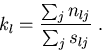 \begin{displaymath}
k_l = \frac{ \sum_j n_{lj} }{ \sum_j s_{lj} } \ .\end{displaymath}