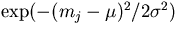 $\exp(-(m_j-\mu)^2/2\sigma^2)$